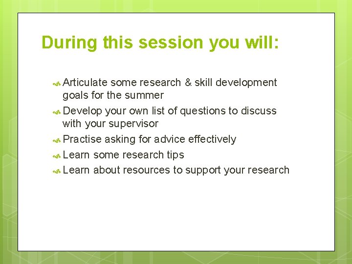 During this session you will: Articulate some research & skill development goals for the