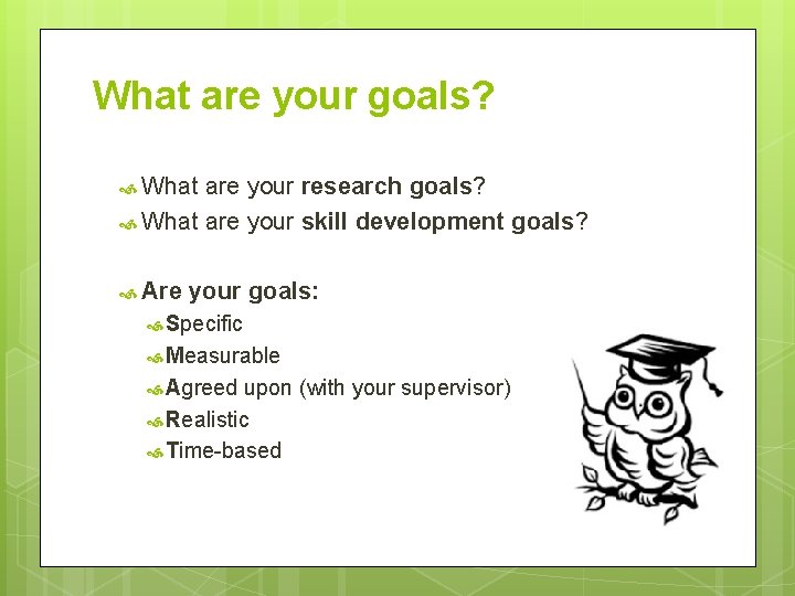 What are your goals? What are your research goals? What are your skill development