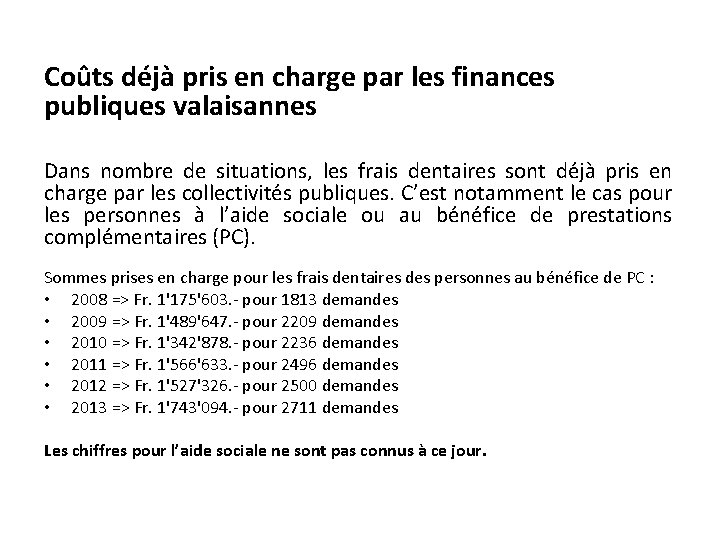 Coûts déjà pris en charge par les finances publiques valaisannes Dans nombre de situations,