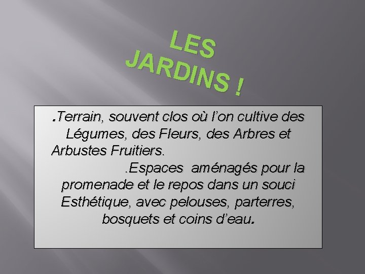 LES JAR DINS ! . Terrain, souvent clos où l’on cultive des Légumes, des