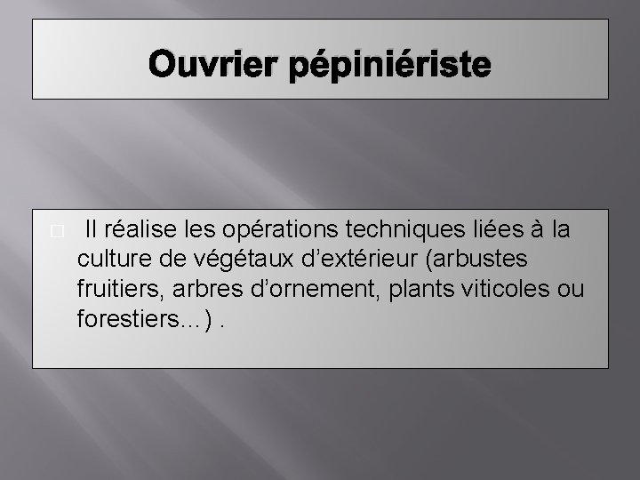 Ouvrier pépiniériste � Il réalise les opérations techniques liées à la culture de végétaux
