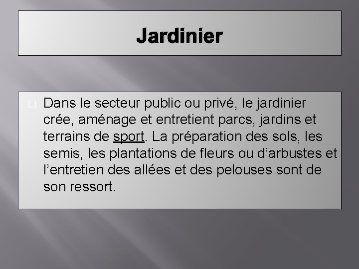Jardinier � Dans le secteur public ou privé, le jardinier crée, aménage et entretient