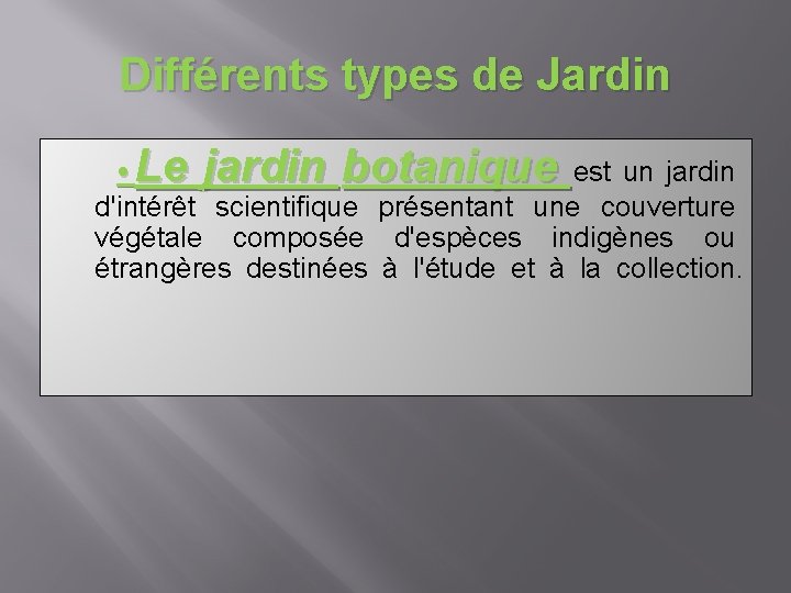 Différents types de Jardin • Le jardin botanique est un jardin d'intérêt scientifique présentant