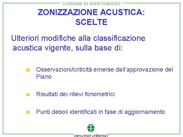 COMUNE DI MARTINENGO ZONIZZAZIONE ACUSTICA: SCELTE Ulteriori modifiche alla classificazione acustica vigente, sulla base