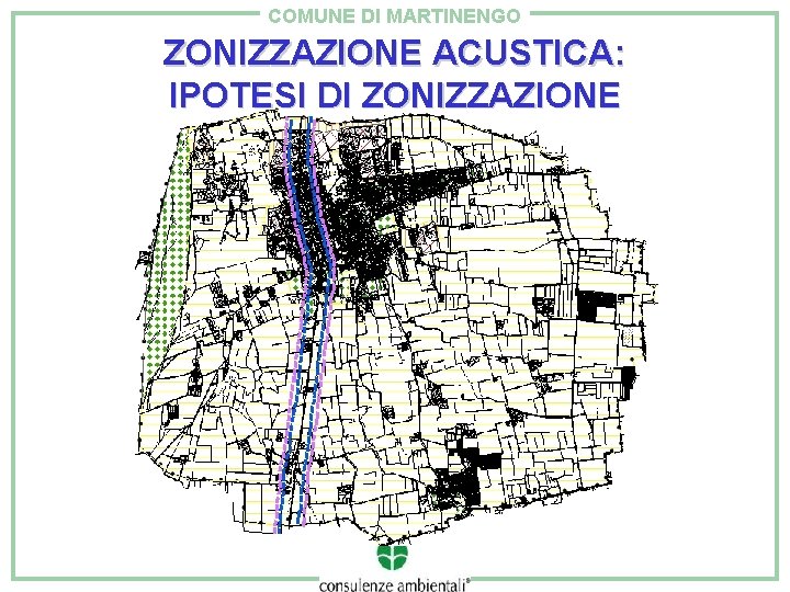 COMUNE DI MARTINENGO ZONIZZAZIONE ACUSTICA: IPOTESI DI ZONIZZAZIONE 