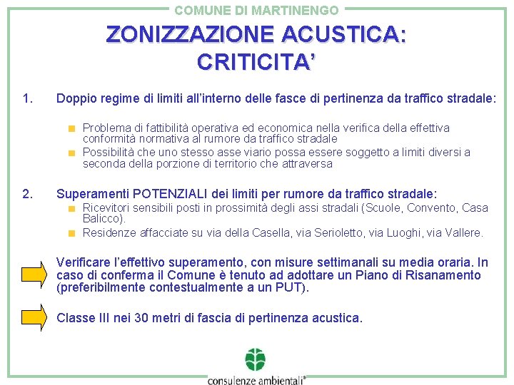 COMUNE DI MARTINENGO ZONIZZAZIONE ACUSTICA: CRITICITA’ 1. Doppio regime di limiti all’interno delle fasce