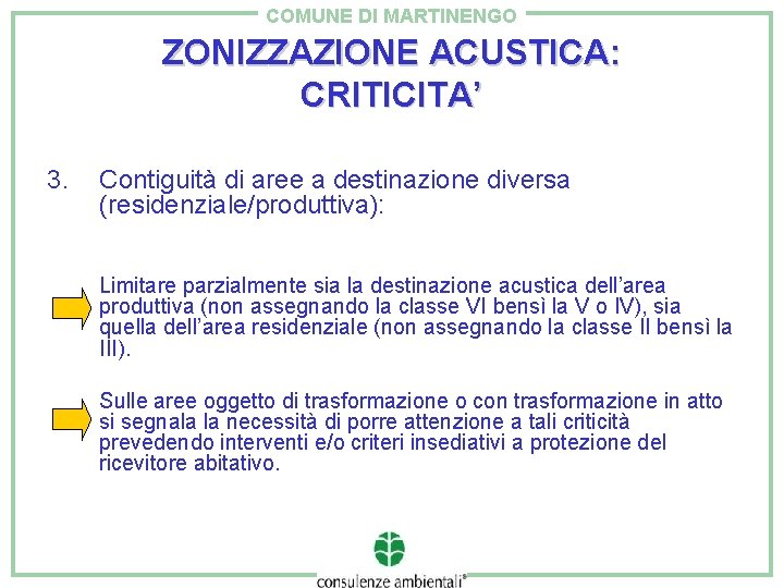 COMUNE DI MARTINENGO ZONIZZAZIONE ACUSTICA: CRITICITA’ 3. Contiguità di aree a destinazione diversa (residenziale/produttiva):