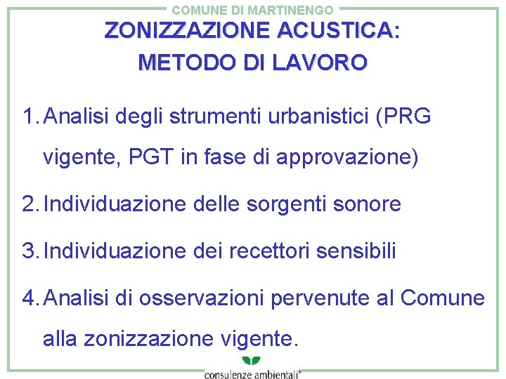 COMUNE DI MARTINENGO ZONIZZAZIONE ACUSTICA: METODO DI LAVORO 1. Analisi degli strumenti urbanistici (PRG