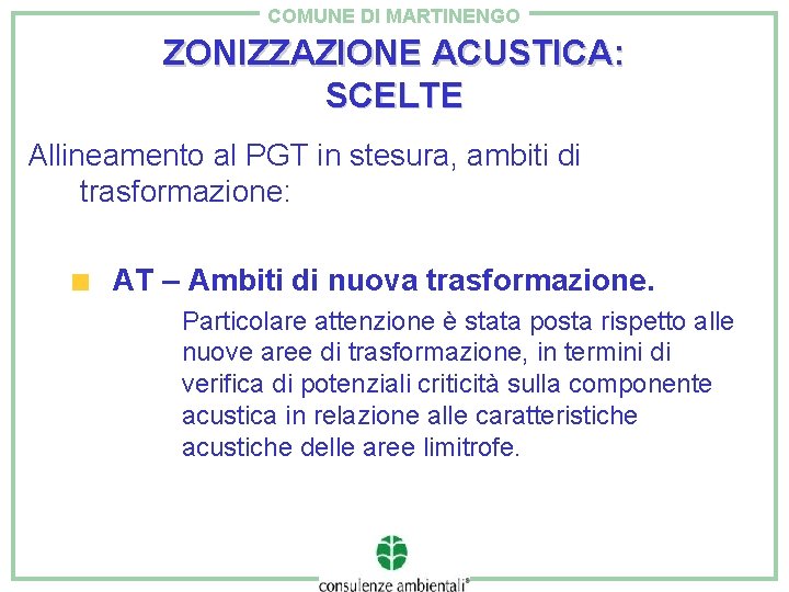 COMUNE DI MARTINENGO ZONIZZAZIONE ACUSTICA: SCELTE Allineamento al PGT in stesura, ambiti di trasformazione: