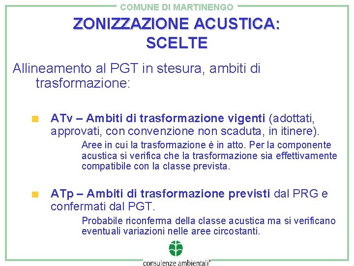 COMUNE DI MARTINENGO ZONIZZAZIONE ACUSTICA: SCELTE Allineamento al PGT in stesura, ambiti di trasformazione: