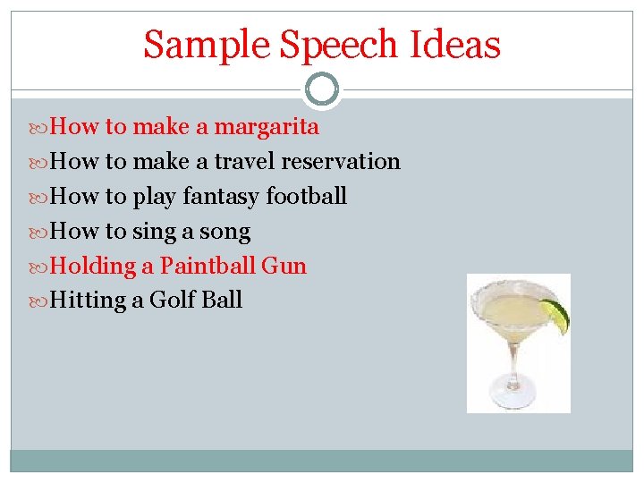 Sample Speech Ideas How to make a margarita How to make a travel reservation