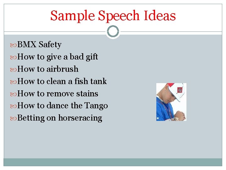 Sample Speech Ideas BMX Safety How to give a bad gift How to airbrush