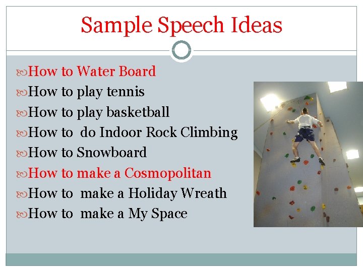 Sample Speech Ideas How to Water Board How to play tennis How to play