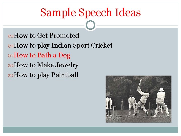 Sample Speech Ideas How to Get Promoted How to play Indian Sport Cricket How