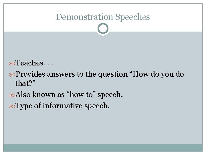 Demonstration Speeches Teaches. . . Provides answers to the question “How do you do
