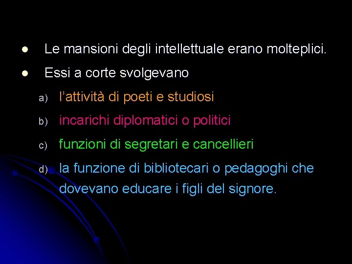 l Le mansioni degli intellettuale erano molteplici. l Essi a corte svolgevano a) l’attività