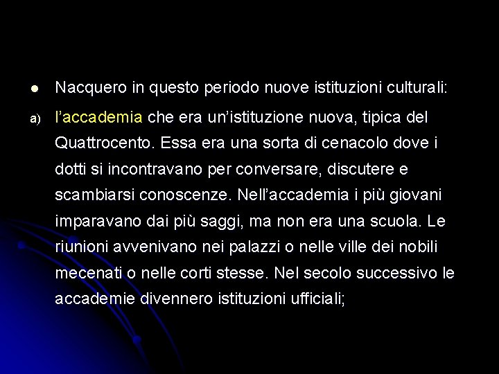 l Nacquero in questo periodo nuove istituzioni culturali: a) l’accademia che era un’istituzione nuova,