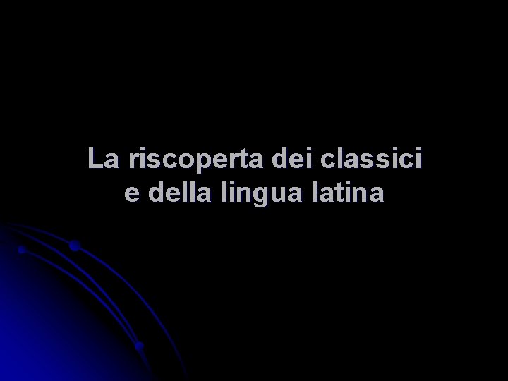 La riscoperta dei classici e della lingua latina 