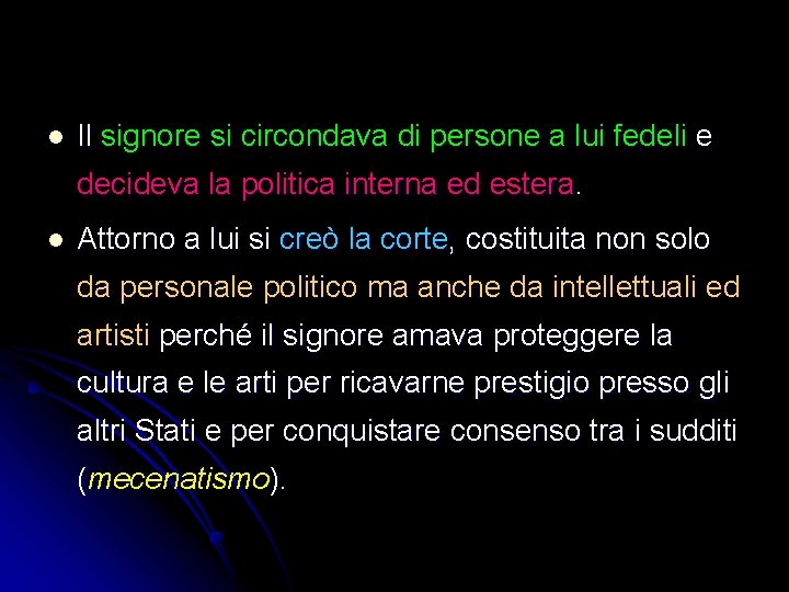 l Il signore si circondava di persone a lui fedeli e decideva la politica