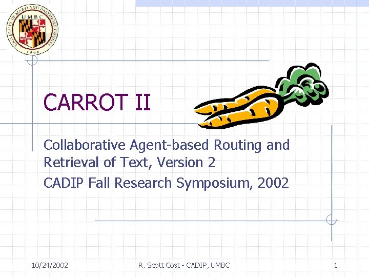 CARROT II Collaborative Agent-based Routing and Retrieval of Text, Version 2 CADIP Fall Research