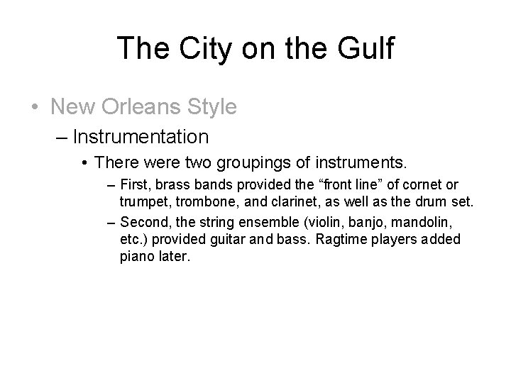 The City on the Gulf • New Orleans Style – Instrumentation • There were