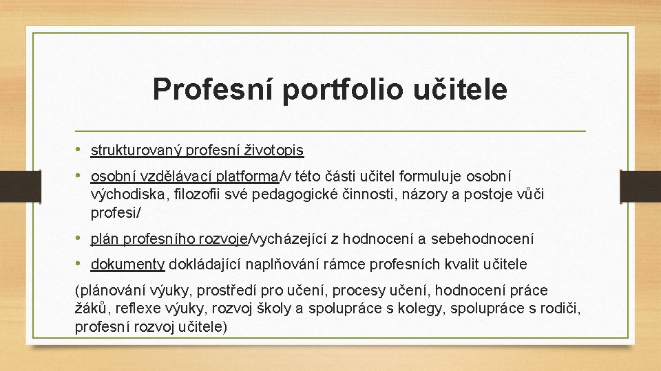 Profesní portfolio učitele • strukturovaný profesní životopis • osobní vzdělávací platforma/v této části učitel Profesní portfolio učitele • strukturovaný profesní životopis • osobní vzdělávací platforma/v této části učitel