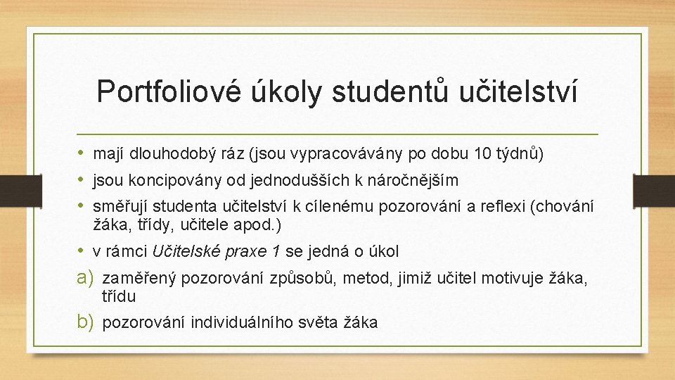 Portfoliové úkoly studentů učitelství • mají dlouhodobý ráz (jsou vypracovávány po dobu 10 týdnů) Portfoliové úkoly studentů učitelství • mají dlouhodobý ráz (jsou vypracovávány po dobu 10 týdnů)
