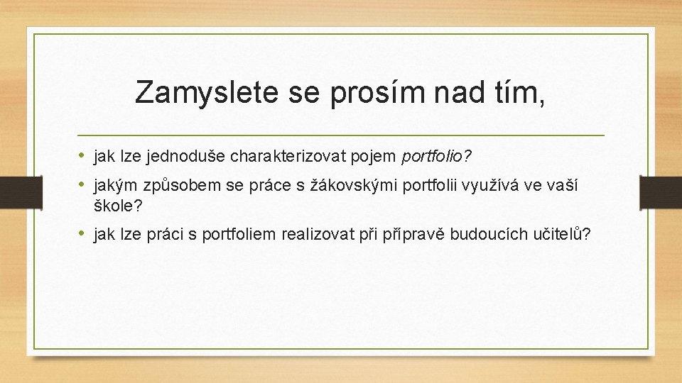 Zamyslete se prosím nad tím, • jak lze jednoduše charakterizovat pojem portfolio? • jakým Zamyslete se prosím nad tím, • jak lze jednoduše charakterizovat pojem portfolio? • jakým