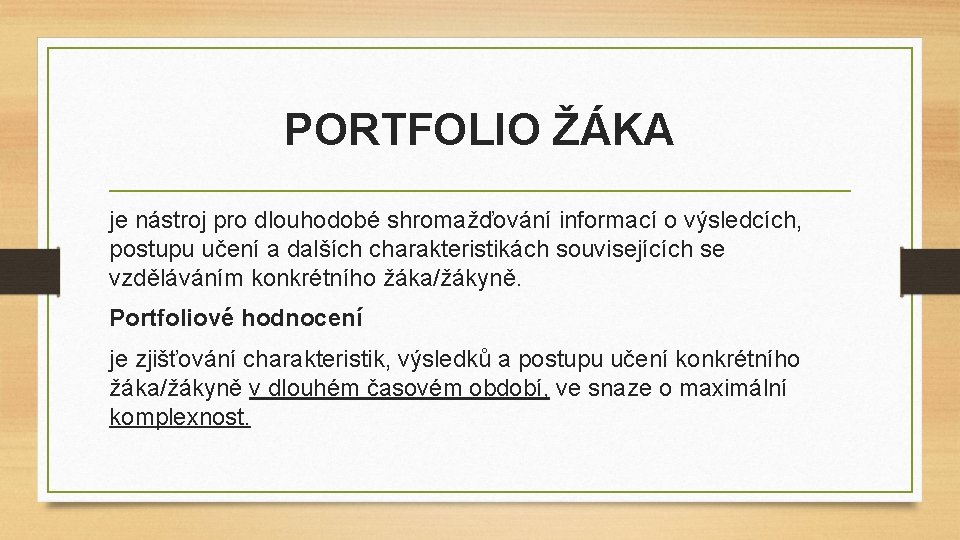 PORTFOLIO ŽÁKA je nástroj pro dlouhodobé shromažďování informací o výsledcích, postupu učení a dalších PORTFOLIO ŽÁKA je nástroj pro dlouhodobé shromažďování informací o výsledcích, postupu učení a dalších
