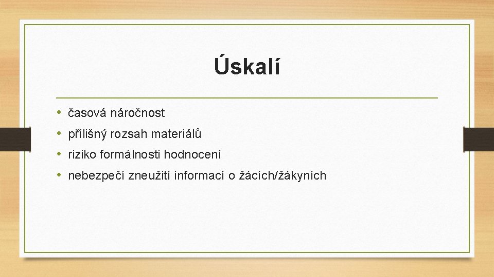 Úskalí • • časová náročnost přílišný rozsah materiálů riziko formálnosti hodnocení nebezpečí zneužití informací Úskalí • • časová náročnost přílišný rozsah materiálů riziko formálnosti hodnocení nebezpečí zneužití informací