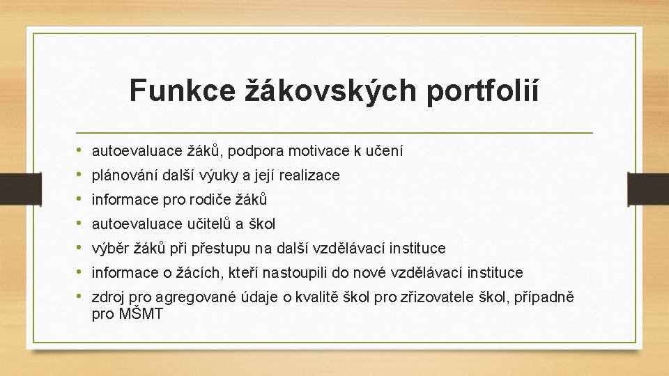 Funkce žákovských portfolií • • autoevaluace žáků, podpora motivace k učení plánování další výuky Funkce žákovských portfolií • • autoevaluace žáků, podpora motivace k učení plánování další výuky