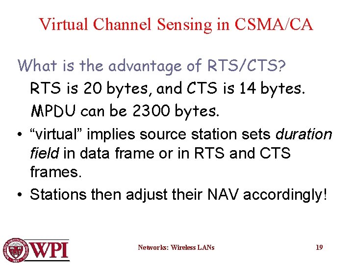 Virtual Channel Sensing in CSMA/CA What is the advantage of RTS/CTS? RTS is 20