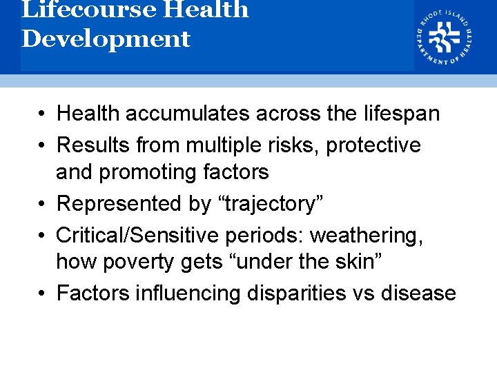 Lifecourse Health Development • Health accumulates across the lifespan • Results from multiple risks,