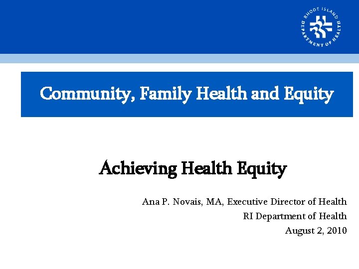 Community, Family Health and Equity Achieving Health Equity Ana P. Novais, MA, Executive Director