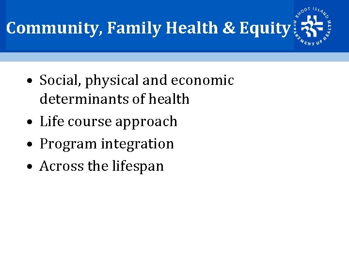 Community, Family Health & Equity • Social, physical and economic determinants of health •