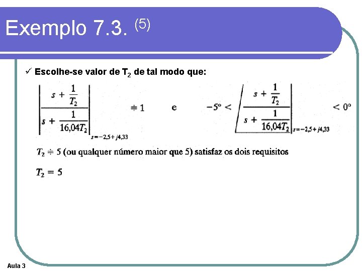 Exemplo 7. 3. (5) ü Escolhe-se valor de T 2 de tal modo que: Exemplo 7. 3. (5) ü Escolhe-se valor de T 2 de tal modo que: