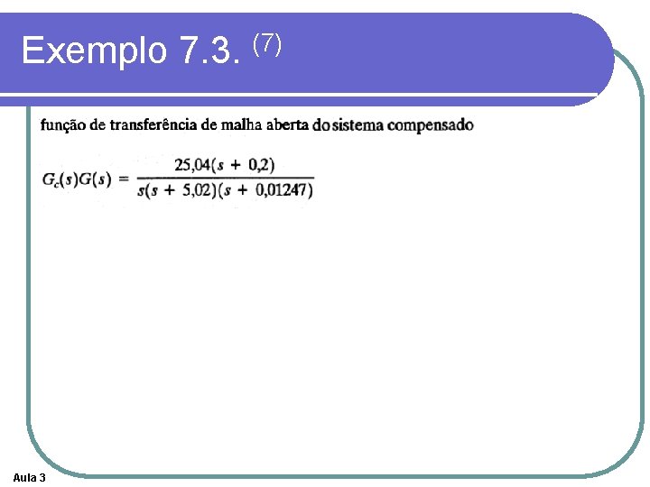 Exemplo 7. 3. (7) Aula 3 Exemplo 7. 3. (7) Aula 3