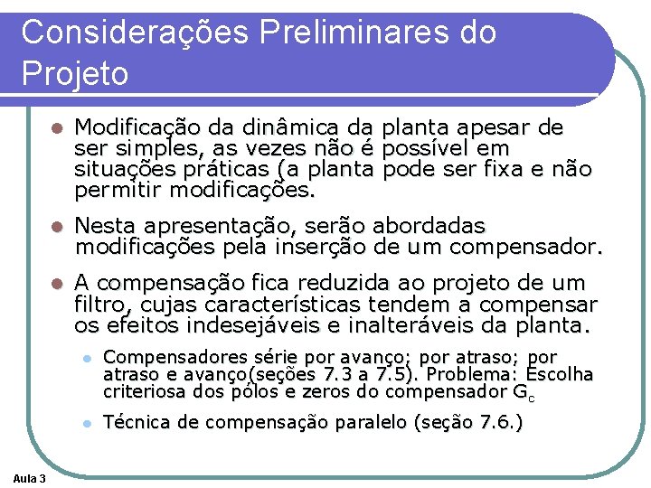 Considerações Preliminares do Projeto Aula 3 l Modificação da dinâmica da planta apesar de Considerações Preliminares do Projeto Aula 3 l Modificação da dinâmica da planta apesar de