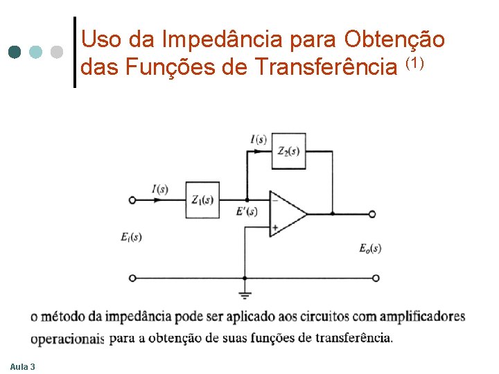 Uso da Impedância para Obtenção das Funções de Transferência (1) Aula 3 Uso da Impedância para Obtenção das Funções de Transferência (1) Aula 3