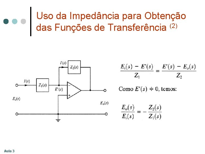Uso da Impedância para Obtenção das Funções de Transferência (2) Aula 3 Uso da Impedância para Obtenção das Funções de Transferência (2) Aula 3
