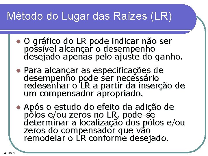 Método do Lugar das Raízes (LR) Aula 3 l O gráfico do LR pode Método do Lugar das Raízes (LR) Aula 3 l O gráfico do LR pode