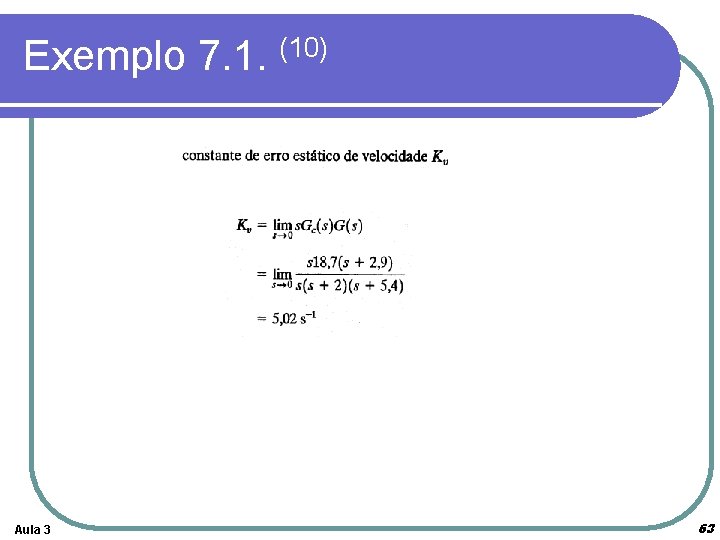 Exemplo 7. 1. (10) Aula 3 63 Exemplo 7. 1. (10) Aula 3 63