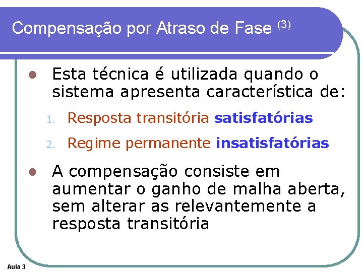 Compensação por Atraso de Fase (3) l l Aula 3 Esta técnica é utilizada Compensação por Atraso de Fase (3) l l Aula 3 Esta técnica é utilizada