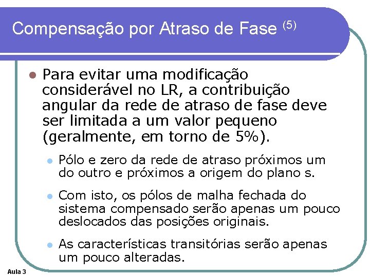 Compensação por Atraso de Fase (5) l Aula 3 Para evitar uma modificação considerável Compensação por Atraso de Fase (5) l Aula 3 Para evitar uma modificação considerável