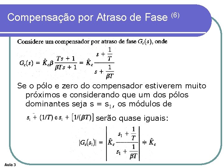 Compensação por Atraso de Fase (6) Se o pólo e zero do compensador estiverem Compensação por Atraso de Fase (6) Se o pólo e zero do compensador estiverem