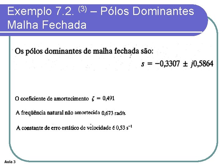 Exemplo 7. 2. (3) – Pólos Dominantes Malha Fechada Aula 3 Exemplo 7. 2. (3) – Pólos Dominantes Malha Fechada Aula 3