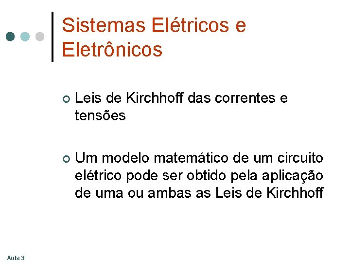 Sistemas Elétricos e Eletrônicos Aula 3 ¢ Leis de Kirchhoff das correntes e tensões Sistemas Elétricos e Eletrônicos Aula 3 ¢ Leis de Kirchhoff das correntes e tensões