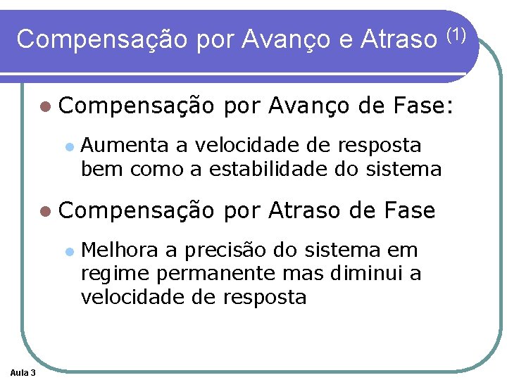 Compensação por Avanço e Atraso (1) l Compensação l Aumenta a velocidade de resposta Compensação por Avanço e Atraso (1) l Compensação l Aumenta a velocidade de resposta
