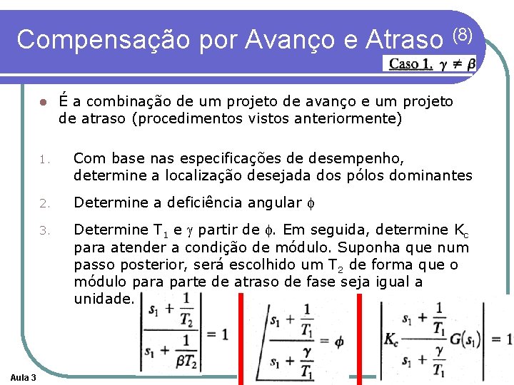 Compensação por Avanço e Atraso (8) l Aula 3 É a combinação de um Compensação por Avanço e Atraso (8) l Aula 3 É a combinação de um