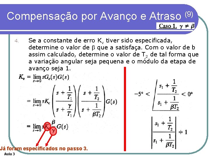 Compensação por Avanço e Atraso (9) 4. Se a constante de erro Kv tiver Compensação por Avanço e Atraso (9) 4. Se a constante de erro Kv tiver